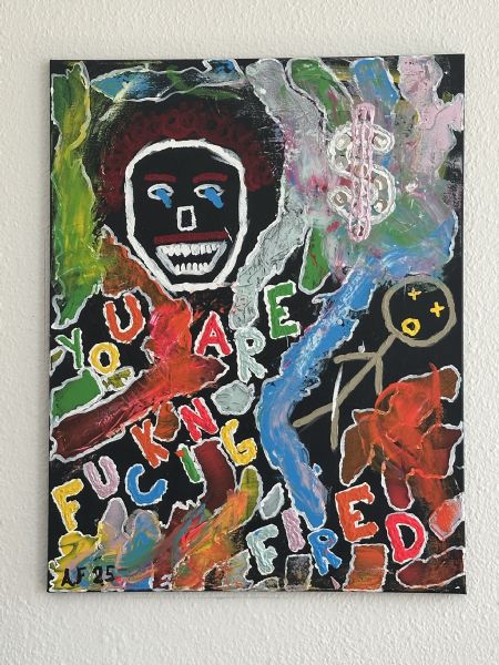 Akryl maleri YOU ARE FUCKING FIRED af Andreas Fyrsterling malet i 2025